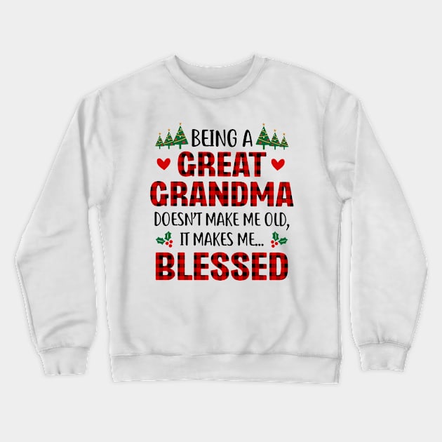 Being A Great Grandma Doesn't Make Me Old It Makes Me Blessed Crewneck Sweatshirt by Benko Clarence